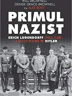 PRIMUL NAZIST, ERICH LUDENDORFF OMUL CARE L-A FACUT POSIBIL PE HITLER - WILL BROWNELL