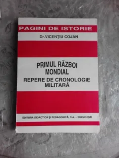 PRIMUL RAZBOI MONDIAL, REPERE DE CRONOLOGIE MILITARA - VICENTIU COJAN