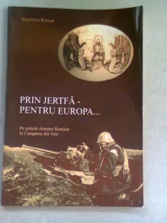 PRIN JERTFĂ PENTRU EUROPA - SEPTIMIU ROMAN  (DEDICATIE)