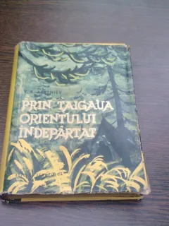 PRIN TAIGAUA ORIENTULUI INDEPARTAT - V.K. ARSENIEV
