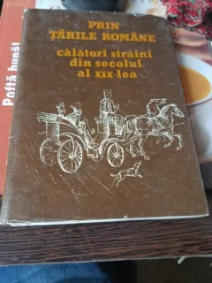 PRIN TARILE ROMANE, CALATORI STRAINI DIN SECOLUL AL XIX-LEA - SIMONA VARZARU