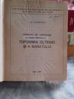 PRINCIPII DE TOPONIMIE CU PRIVIRE SPECIALA LA TOPONIMIA OLTENIEI SI A BANATULUI + PRIVIRE GENERALA ASUPRA FOLKLORULUI ROMAN IN LEGATURA CU AL ALTOR POPOARE - I.A. CANDREA