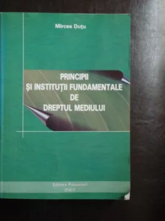 PRINCIPII SI INSTITUTII FUNDAMENTALE DE DREPTUL MEDIULUI
