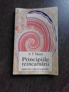 PRINCIPIILE REINCARNARII - A.T. MANN