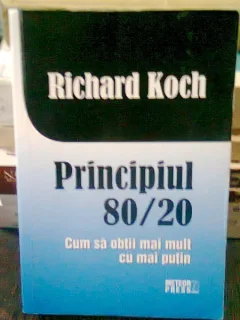 PRINCIPIUL 80/20. CUM SA OBTII MAI MULT CU MAI PUTIN - RICHARD KOCH