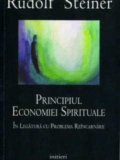 PRINCIPIUL ECONOMIEI SPIRITUALE ÎN LEGĂTURĂ CU PROBLEMA REÎNCARNĂRII - RUDOLF STEINER