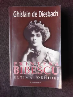 PRINTESA BIBESCU, ULTIMA ORHIDEE - Ghislain de Diesbach