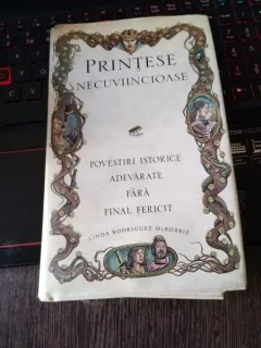 PRINTESE NECUVIINCIOASE - LINDA RODRIGUEZ MCROBBIE  (POVESTIRI ISTORICE ADEVARATE FARA FINAL FERICIT)