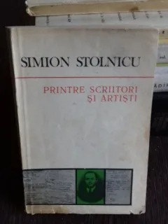 PRINTRE SCRIITORI SI ARTISTI - SIMION STOLNICU