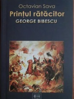 Printul ratacitor George Bibescu - Octavian Sava