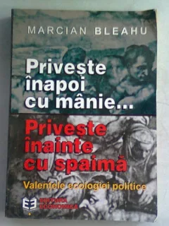 PRIVESTE INAPOI CU MANIE. PRIVESTE INAINTE CU SPAIMA - MARCIAN BLEAHU
