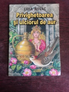 PRIVIGHETOAREA SI ULCIORUL DE AUR - LIDIA NOVAC