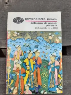Privighetorile Persiei Antologie De Poezie Persana