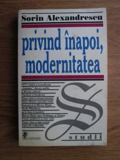 Privind inapoi, modernitatea - Sorin Alexandrescu