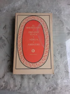 PRIVIND VIATA, ADELA, AMINTIRI - G. IBRAILEANU