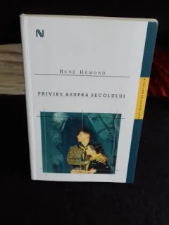 PRIVIRE ASUPRA SECOLULUI - RENE REMOND