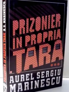 PRIZONIER IN PROPRIA TARA de AUREL SERGIU MARINESCU , VOL III , 199