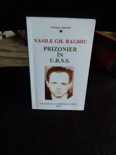 PRIZONIER IN URSS - VASILE GH. BAGHIU