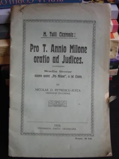 PRO T. ANNIO MILONE ORATIO AD JUDICES. STUDIU LITERAR ASUPRA OPEREI PRO MILONE  A LUI CICERO - NICOLAE D. PETRESCU ZOITA