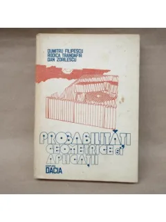 Probabilitati Geometrice si Aplicatii , Dumitru Filipescu , 1981