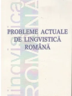 PROBLEME ACTUALE DE LINGVISTICA ROMANA