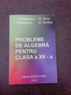Probleme de algebra pentru clasa a XII-a - C. Nastasescu