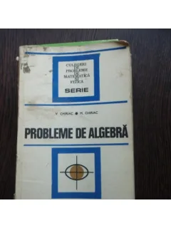 PROBLEME DE ALGEBRA - V. CHIRIAC, M. CHIRIAC