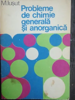 PROBLEME DE CHIMIE GENERALA SI ANORGANICA - M. IUSUT