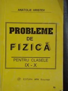 PROBLEME DE FIZICA * cl. IX - X - Anatolie Hristev