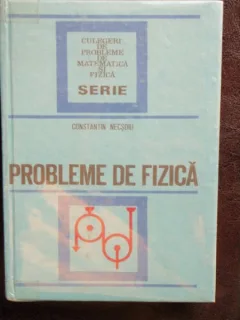 PROBLEME DE FIZICA - CONSTANTIN NECSOIU