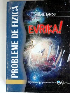 PROBLEME DE FIZICA. EVRIKA! - MIHAIL SANDU