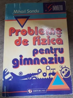 PROBLEME DE FIZICA PENTRU GIMNAZIU - MIHAIL SANDU