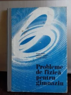 PROBLEME DE FIZICA PENTRU GIMNAZIU - MIHAIL SANDU
