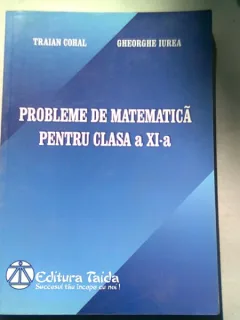 PROBLEME DE MATEMATICA PENTRU CLASA A XI-A - TRAIAN COHAL