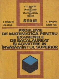 Probleme de matematica pentru examenele de bacalaureat si admitere in invatamantul superior, C. Ionescu-Tiu