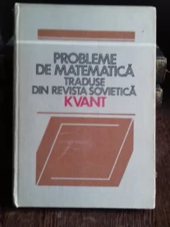 PROBLEME DE MATEMATICA TRADUSE DIN REVISTA SOVIETICA KVANT- VOL.1