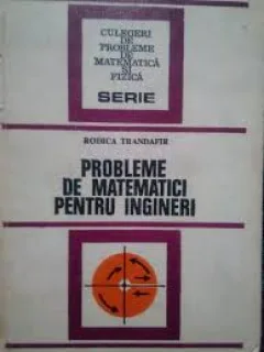 PROBLEME DE MATEMATICI PENTRU INGINERI - RODICA TRANDAFIR