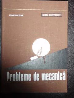 PROBLEME DE MECANICA - AUREL STAN
