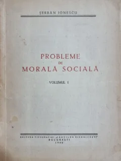 Probleme de morală socială, volumul I - Șerban Ionescu