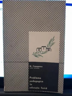 Probleme pedagogice in educatia fizica - N. Ceausescu  cu dedicatia autorului