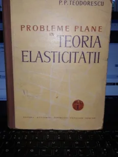 Probleme plane in Teoria Elasticitatii (vol 1) - P.P.Teodorescu