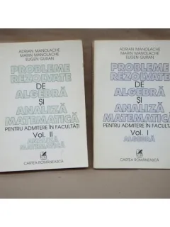 Probleme rezolvate de Algebra si analiza Matematica , Adrian Manolache , (Doua vol) 1997