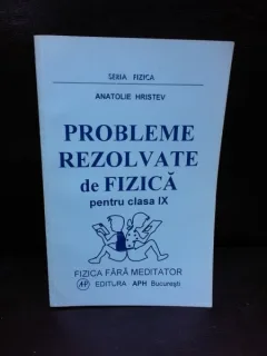 PROBLEME REZOLVATE DE FIZICA PENTRU CLASA A IX-A - ANATOLIE HRISTEV