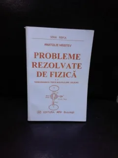 PROBLEME REZOLVATE DE FIZICA, TERMODINAMICA, FIZICA MOLECULARA, CALDURA - ANATOLIE HRISTEV