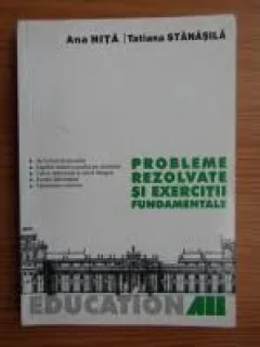 Probleme rezolvate si exercitii fundamentale - Tatiana Stanasila