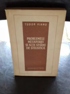 PROBLEMELE METAFOREI SI ALTE STUDII DE STILISTICA - TUDOR VIANU