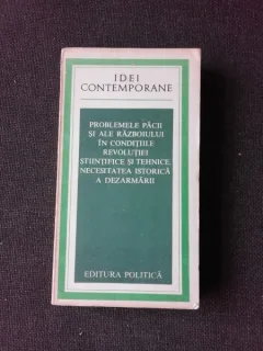 PROBLEMELE PACII SI ALE RAZBOIULUI IN CONDITIILE REVOLUTIEI STIINTIFICE SI TEHNICE , NECESITATEA ISTORICA A DEZARMARII