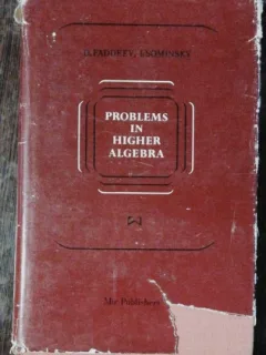 PROBLEMS IN HIGHER ALGEBRA - D.FADEEV , I.SOMINSKY