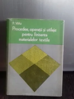 PROCEDEE, OPERATII SI UTILAJE PENTRU FINISAREA MATERIALELOR TEXTILE - F. VALU