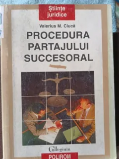 Procedura Partajului Succesoral - Valerius M.Ciuca